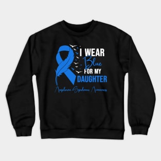 Angelman Syndrome Awareness I Wear Blue for My Daughter Crewneck Sweatshirt